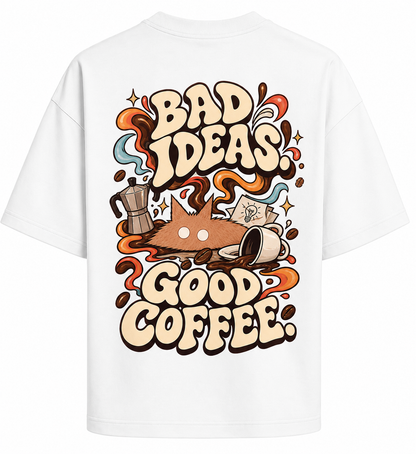 BAD IDEAS. GOOD COFFEE.