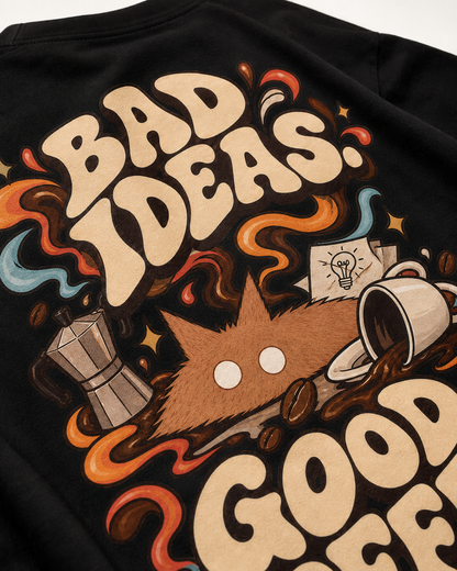 BAD IDEAS. GOOD COFFEE.
