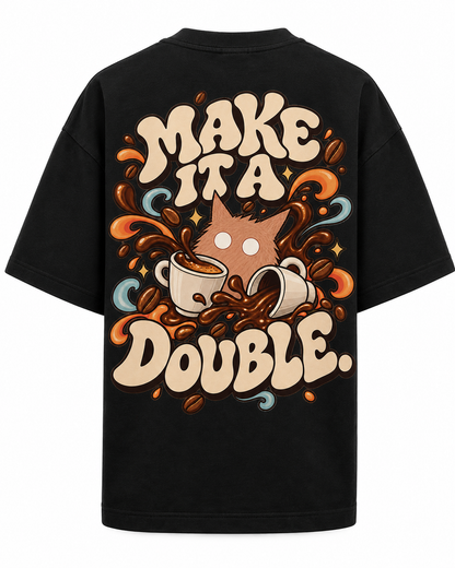 MAKE IT A DOUBLE